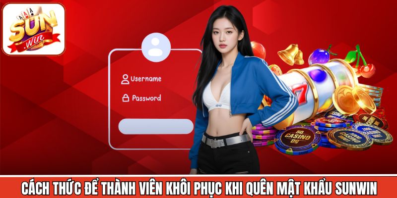 Cách thức để thành viên khôi phục khi quên mật khẩu Sunwin