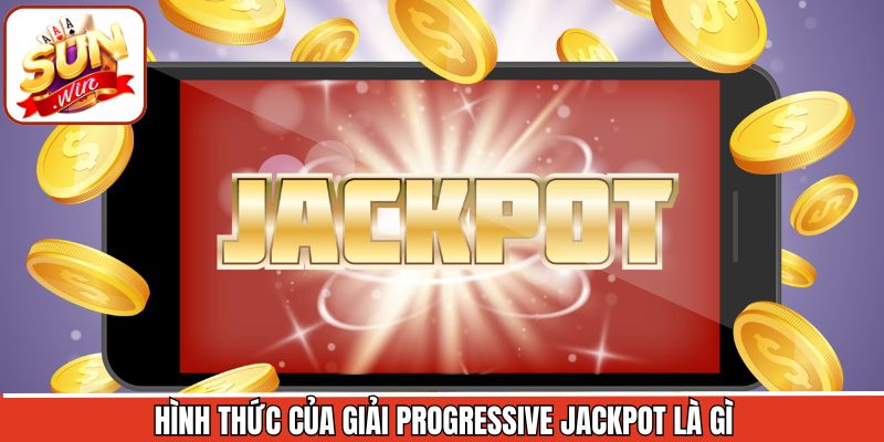 Những hình thức Jackpot lũy tiến được ưa chuộng hiện nay