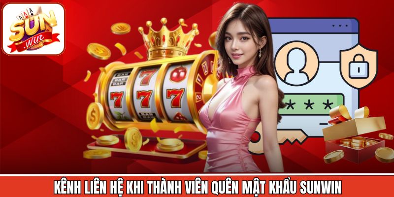 Kênh liên hệ khi thành viên quên mật khẩu Sunwin
