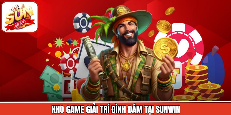 Kho game giải trí đình đám tại Sunwin