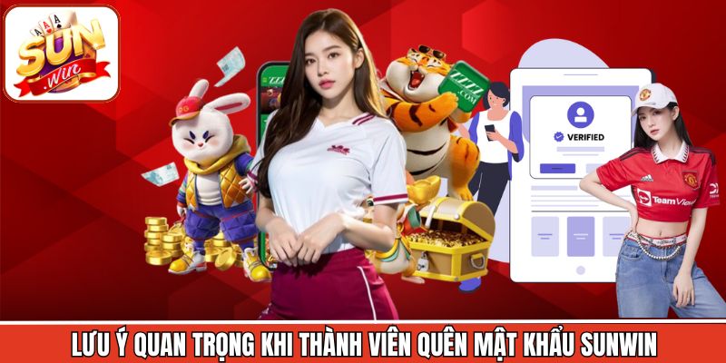 Lưu ý quan trọng khi thành viên quên mật khẩu Sunwin