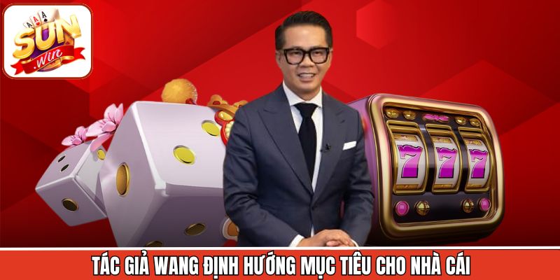 Tác giả Wang định hướng mục tiêu cho nhà cái