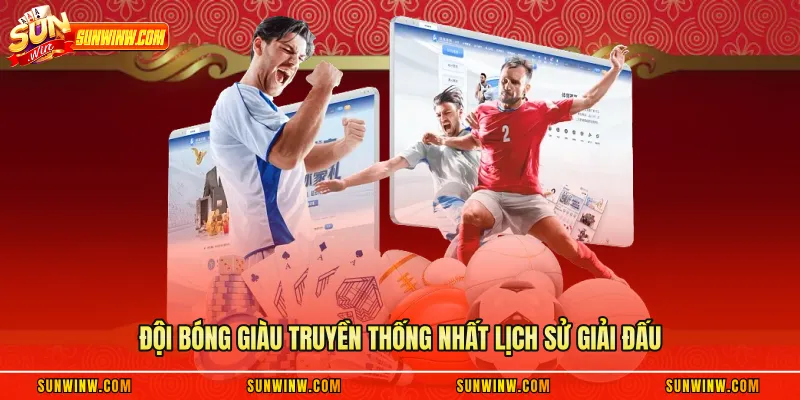 Đội bóng giàu truyền thống nhất lịch sử giải đấu