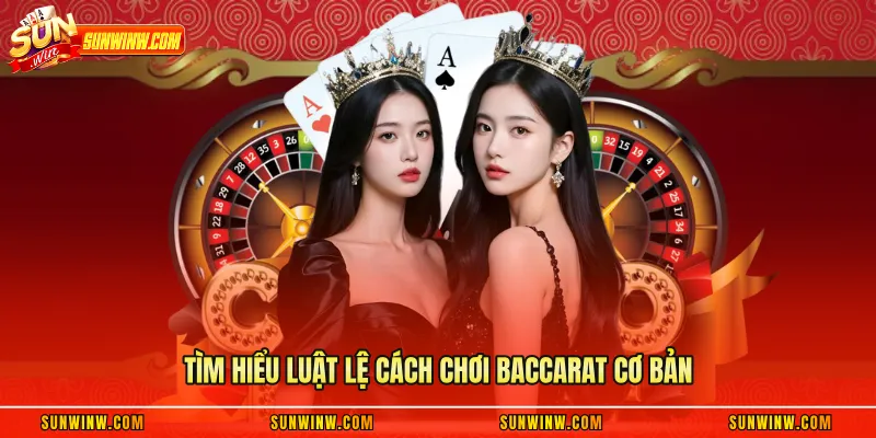 Tìm hiểu luật lệ cách chơi baccarat cơ bản
