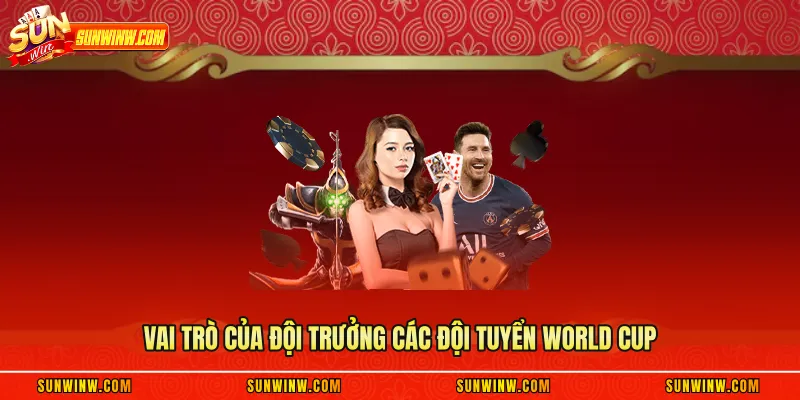 Vai trò của đội trưởng các đội tuyển World Cup